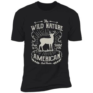the wild nature, real hunters - awesome deer hunting lover gift shirt