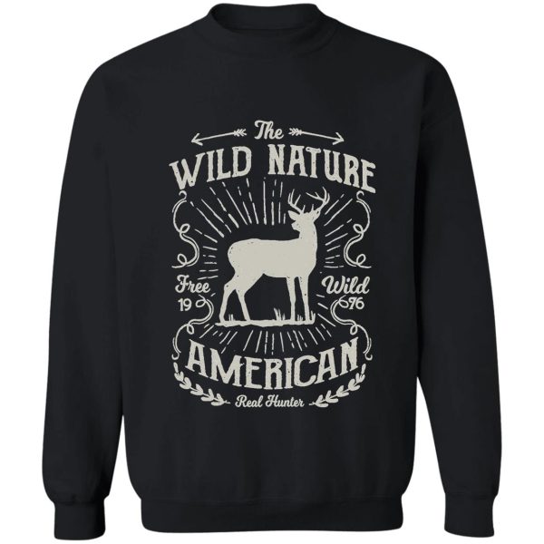 the wild nature real hunters - awesome deer hunting lover gift sweatshirt