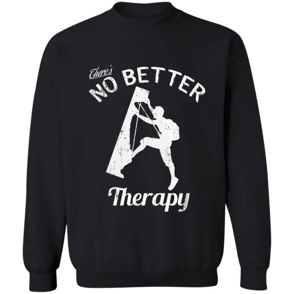 theres no better therapy than rock climbing sweatshirt