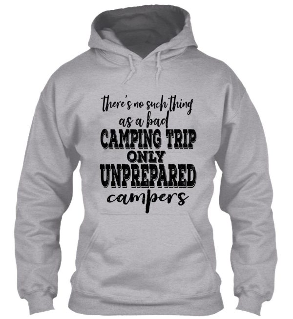 theres no such thing as a bad camping trip only unprepared campers-summer. hoodie