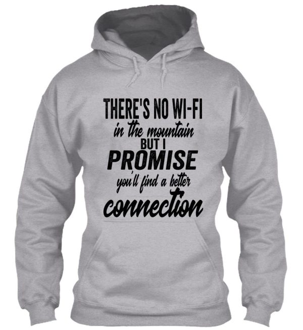 theres no wi-fi in the mountain but i promise youll find better connection-summer. hoodie