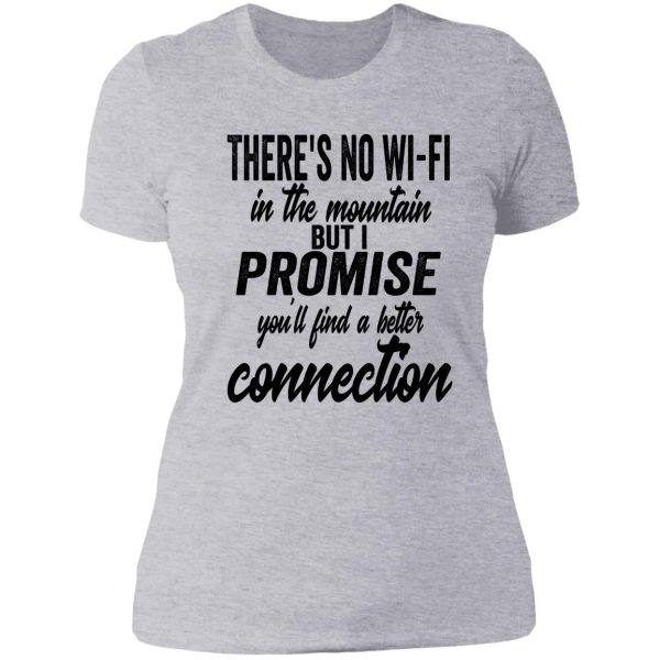 theres no wi-fi in the mountain but i promise youll find better connection-summer. lady t-shirt