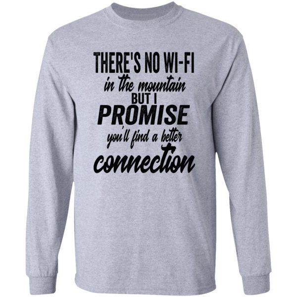 theres no wi-fi in the mountain but i promise youll find better connection-summer. long sleeve