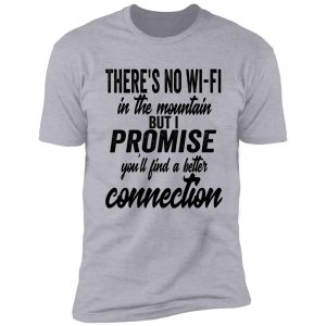 there's no wi-fi in the mountain but i promise you'll find better connection-summer. shirt