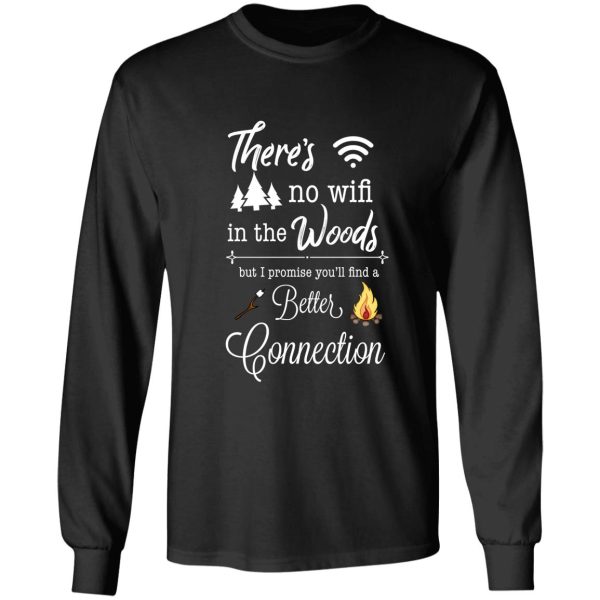 theres no wifi in the woods but i promise youll find a better connection funny camping long sleeve