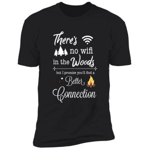 there's no wifi in the woods but i promise you'll find a better connection funny camping shirt