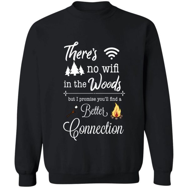 theres no wifi in the woods but i promise youll find a better connection funny camping sweatshirt