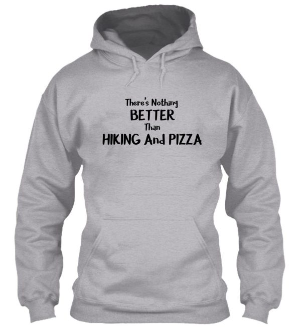 theres nothing better than hiking and pizza funny food gift essential hoodie