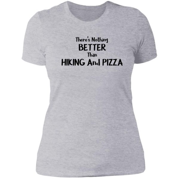 theres nothing better than hiking and pizza funny food gift essential lady t-shirt