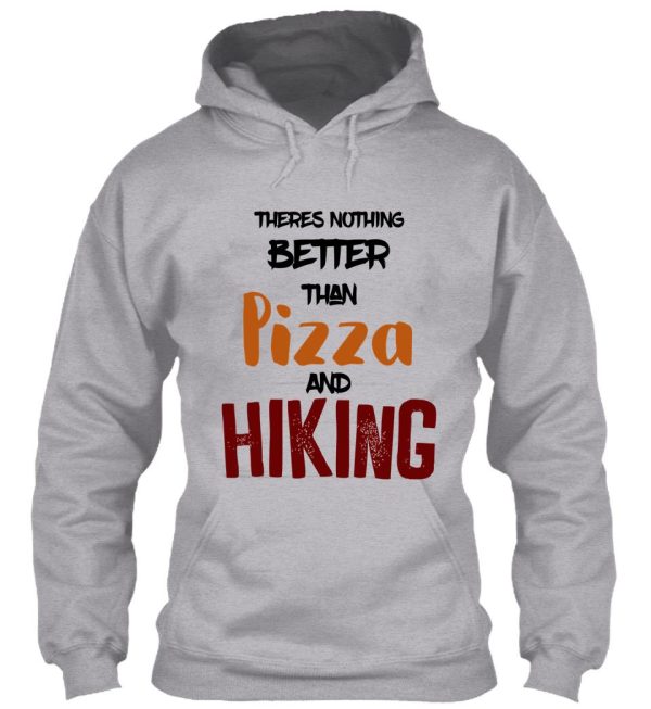 theres nothing better than pizza and hiking hoodie