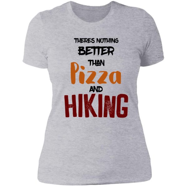 theres nothing better than pizza and hiking lady t-shirt