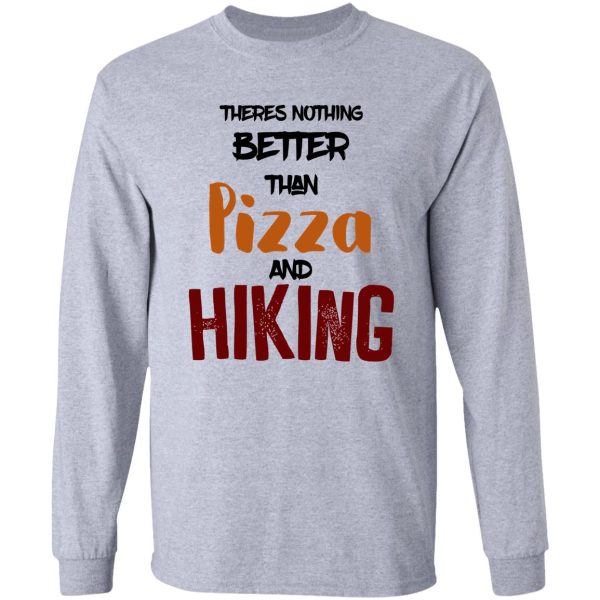 theres nothing better than pizza and hiking long sleeve