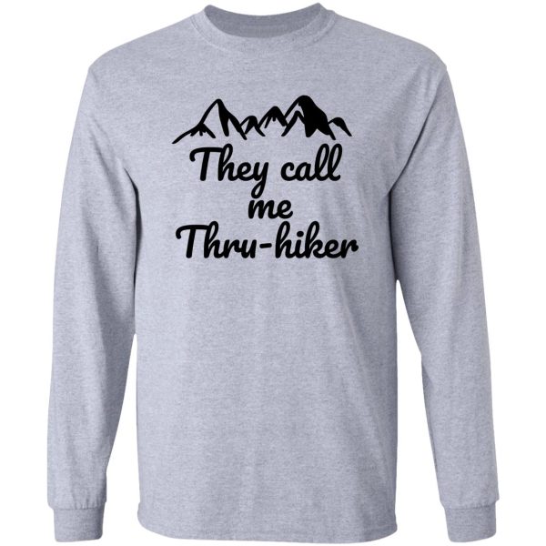 they call me thru- hiker thru-hiker companion t- shirt long sleeve