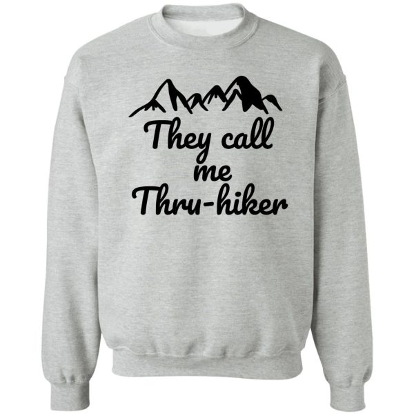 they call me thru- hiker thru-hiker companion t- shirt sweatshirt