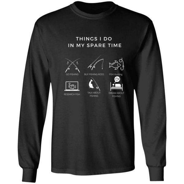 things i do in my spare time a gift for fishing lovers long sleeve
