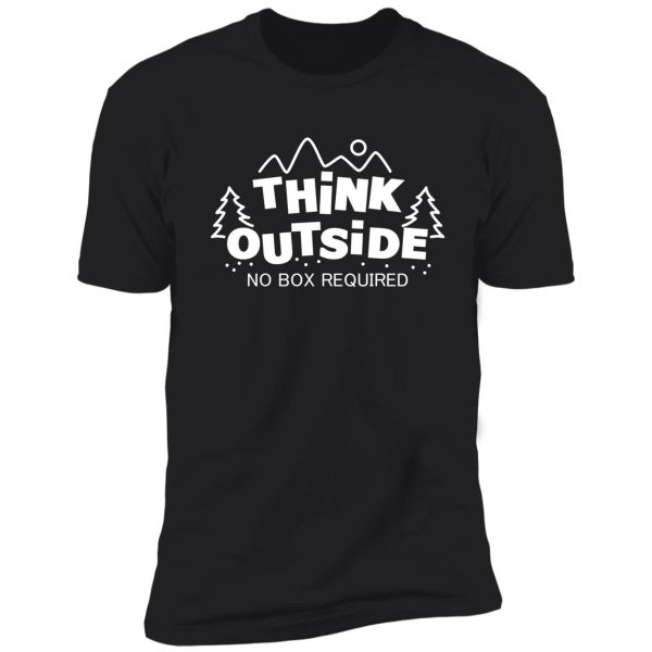 think outside, no box required shirt