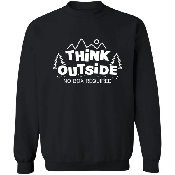 think outside no box required sweatshirt