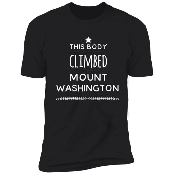 this body climbed mount washington design shirt