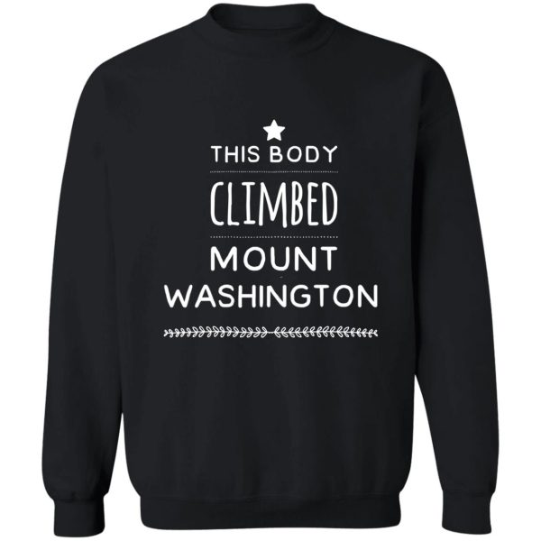 this body climbed mount washington design sweatshirt