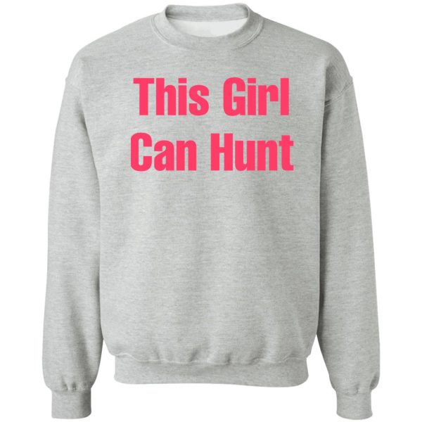 this girl can hunt sweatshirt