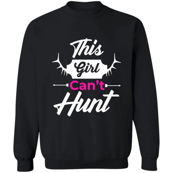 this girl cant hunt sweatshirt