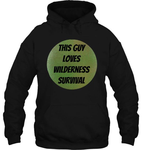 this guy loves wilderness survival hoodie