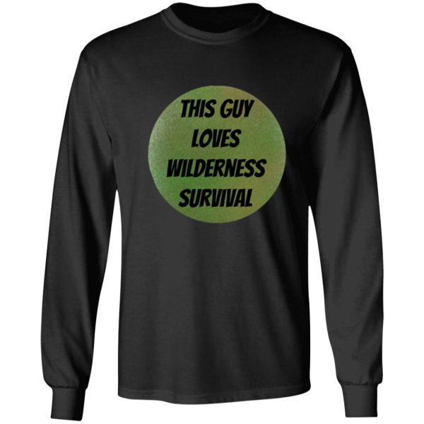 this guy loves wilderness survival long sleeve
