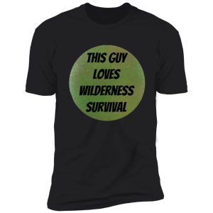 this guy loves wilderness survival shirt
