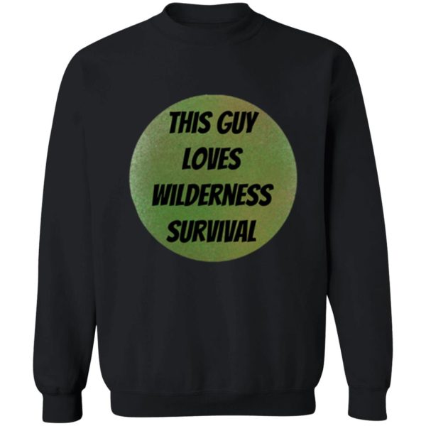this guy loves wilderness survival sweatshirt