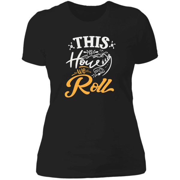 this is how we roll lady t-shirt