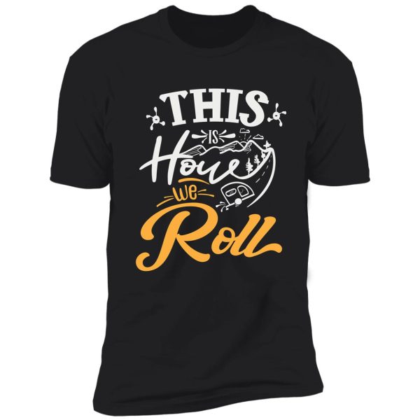 this is how we roll shirt