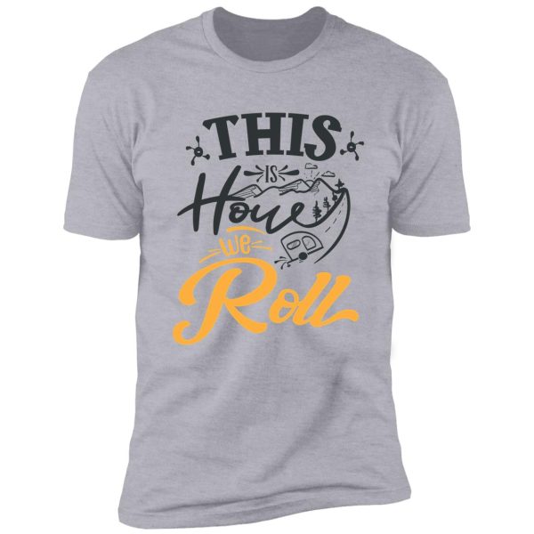 this is how we roll shirt