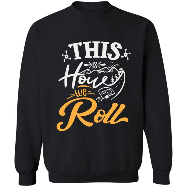 this is how we roll sweatshirt