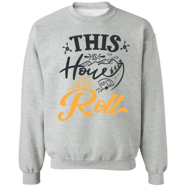 this is how we roll sweatshirt