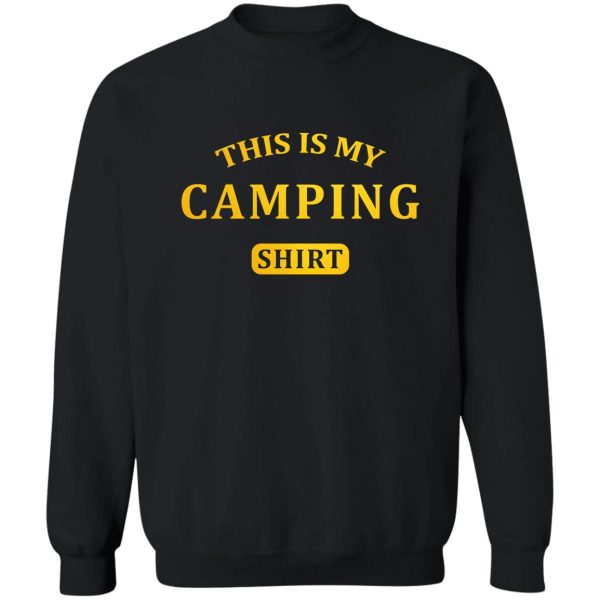 this is my camping shirt sweatshirt