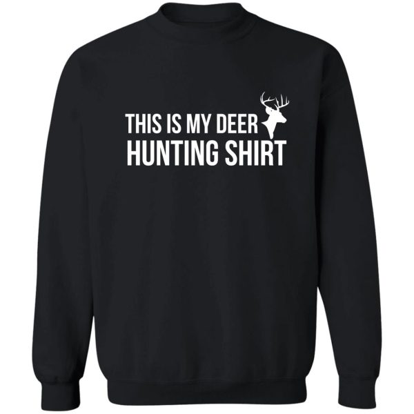 this is my deer hunting shirt gift for hunters sweatshirt