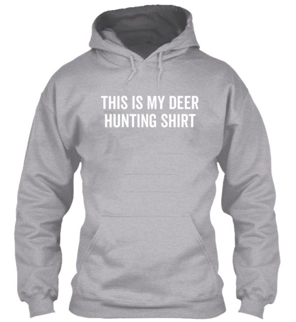 this is my deer hunting shirt hoodie