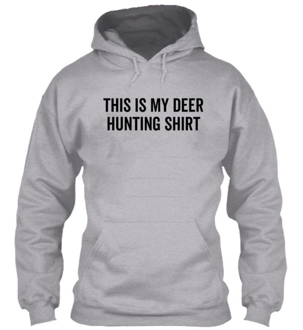 this is my deer hunting shirt hoodie