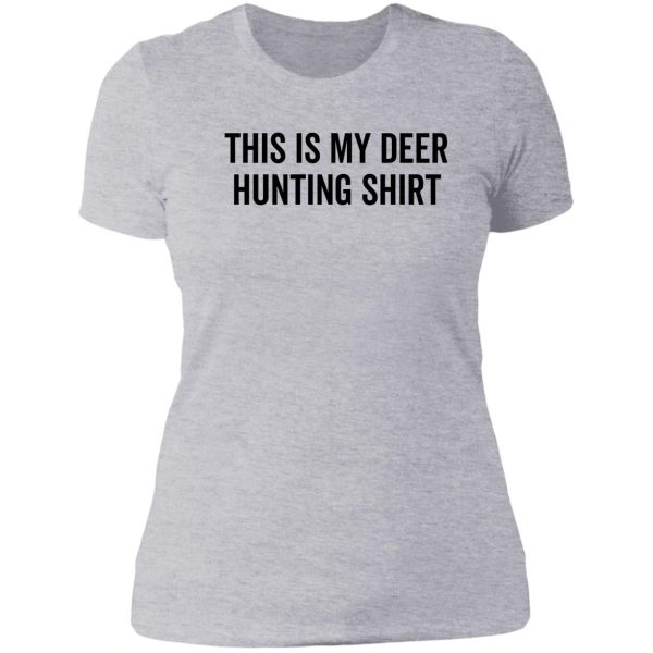 this is my deer hunting shirt lady t-shirt