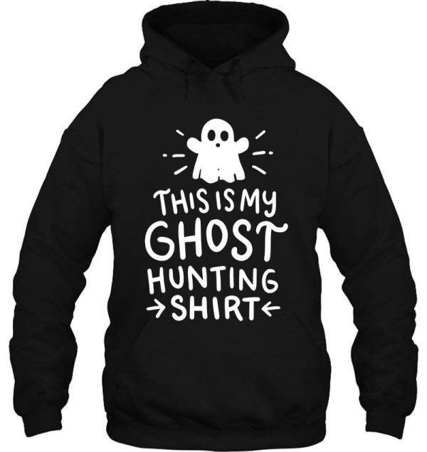 this is my ghost hunting shirt hoodie