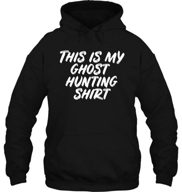 this is my ghost hunting shirt hoodie