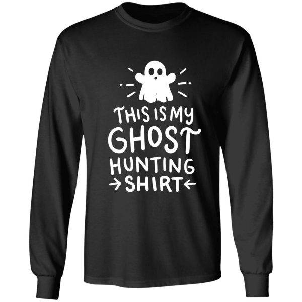 this is my ghost hunting shirt long sleeve