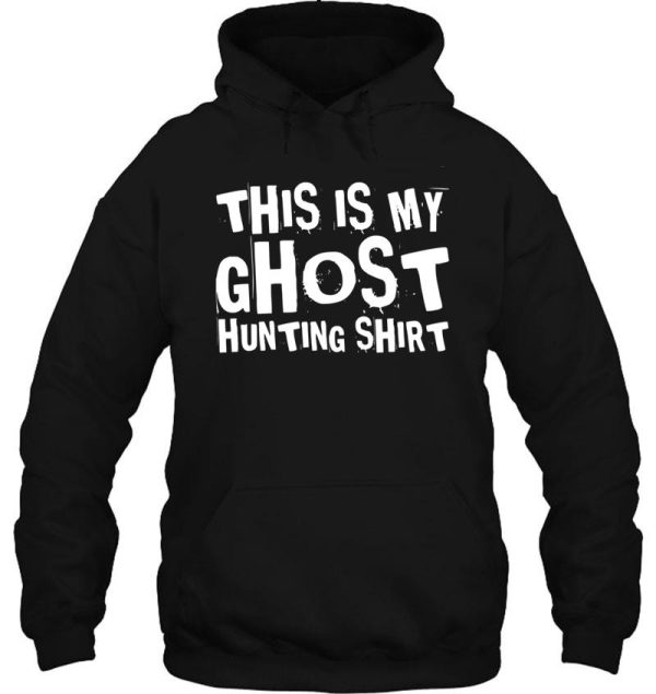 this is my ghost hunting shirt - paranormal ghost hunter gift hoodie