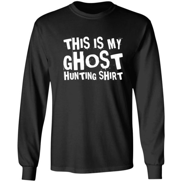 this is my ghost hunting shirt - paranormal ghost hunter gift long sleeve