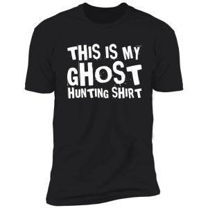 this is my ghost hunting shirt - paranormal ghost hunter gift shirt