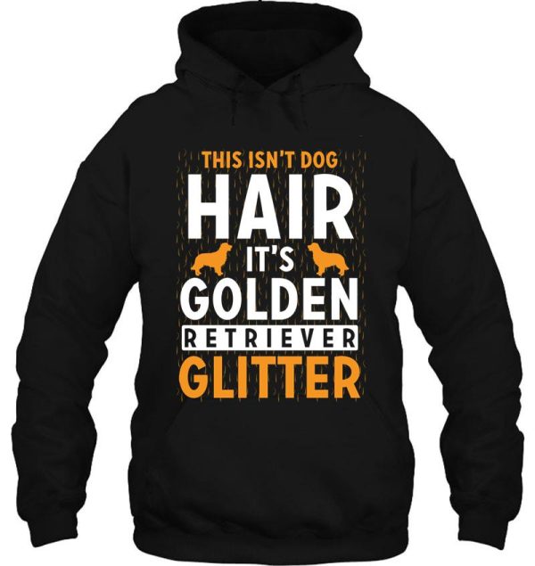 this isn't dog hair it's golden retriever glitter hoodie