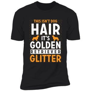 this isn't dog hair it's golden retriever glitter shirt