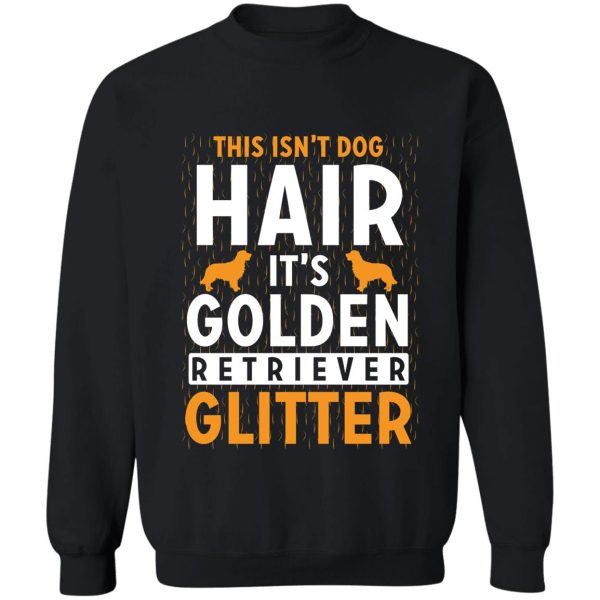 this isn't dog hair it's golden retriever glitter sweatshirt