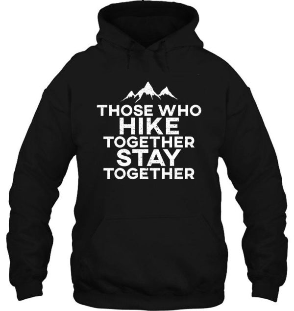 those who hike together stay together hoodie