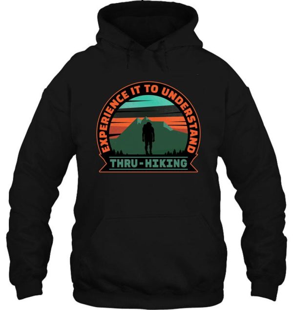 thru hike design. experience it to understand thru hiking. hoodie